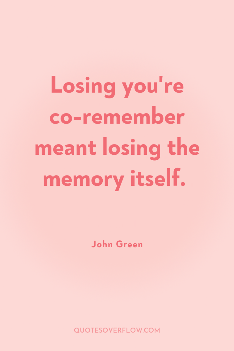Losing you're co-remember meant losing the memory itself. 