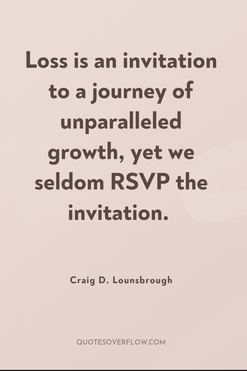 Loss is an invitation to a journey of unparalleled growth,...