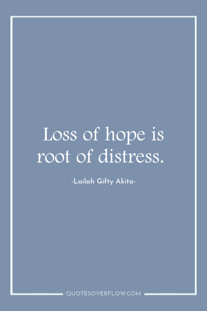 Loss of hope is root of distress. 