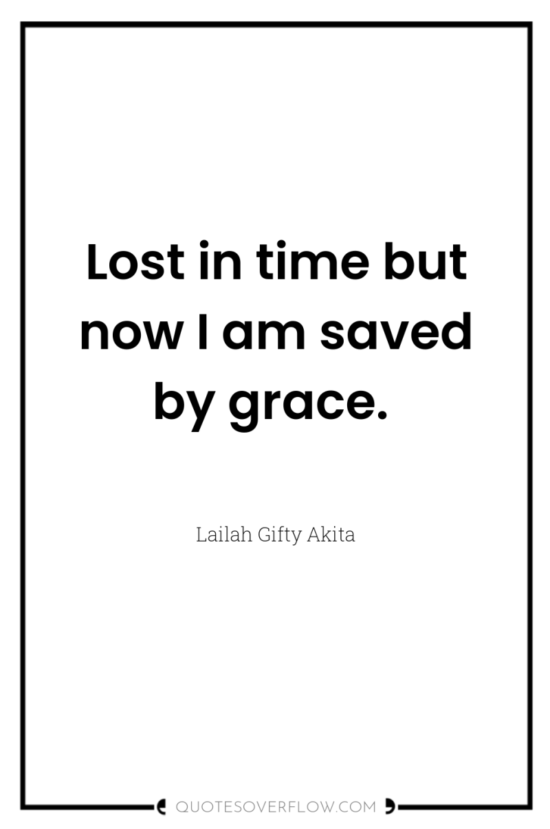 Lost in time but now I am saved by grace. 