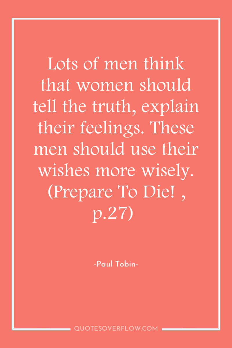 Lots of men think that women should tell the truth,...