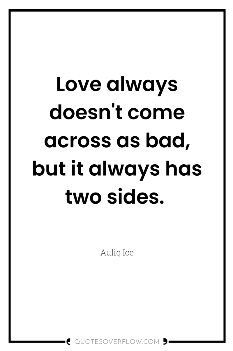 Love always doesn't come across as bad, but it always...