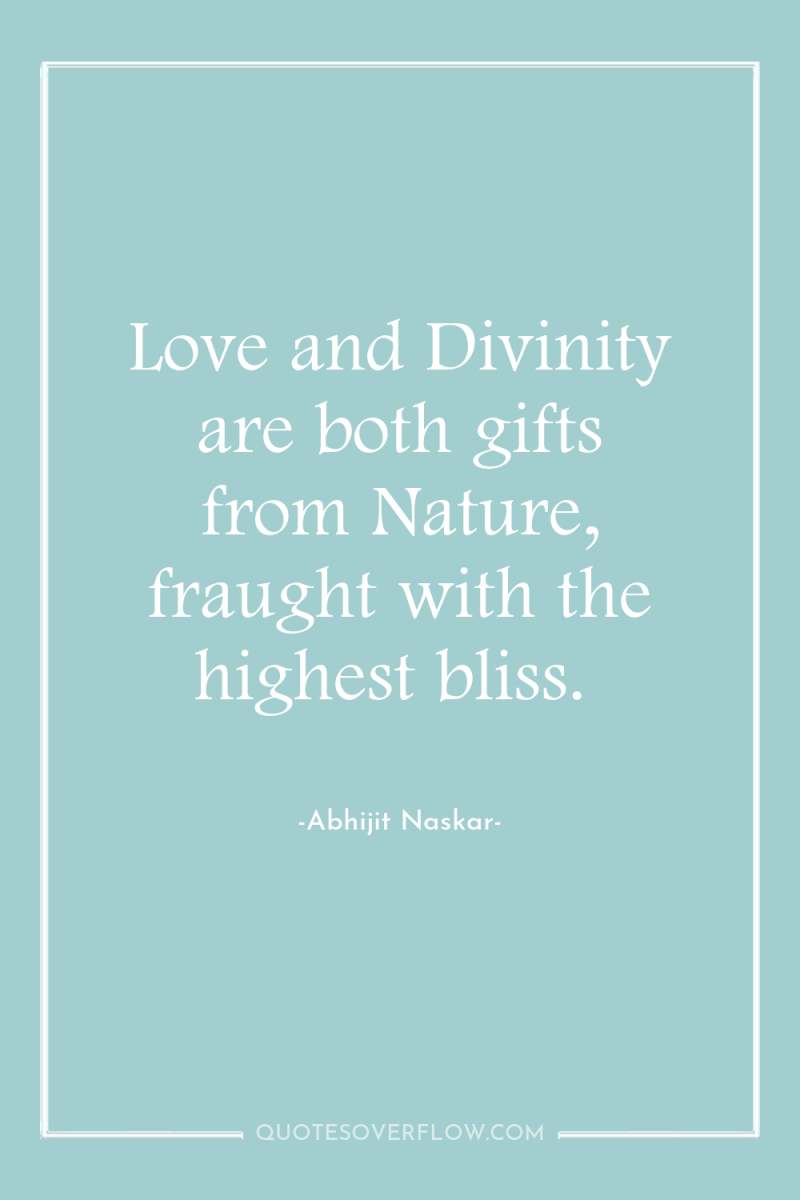 Love and Divinity are both gifts from Nature, fraught with...