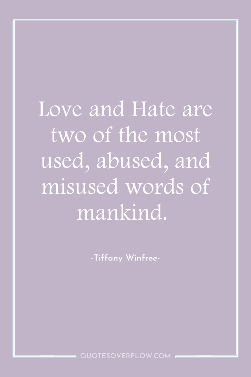 Love and Hate are two of the most used, abused,...
