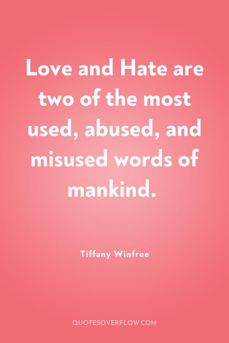 Love and Hate are two of the most used, abused,...