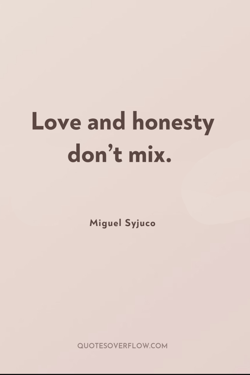 Love and honesty don’t mix. 