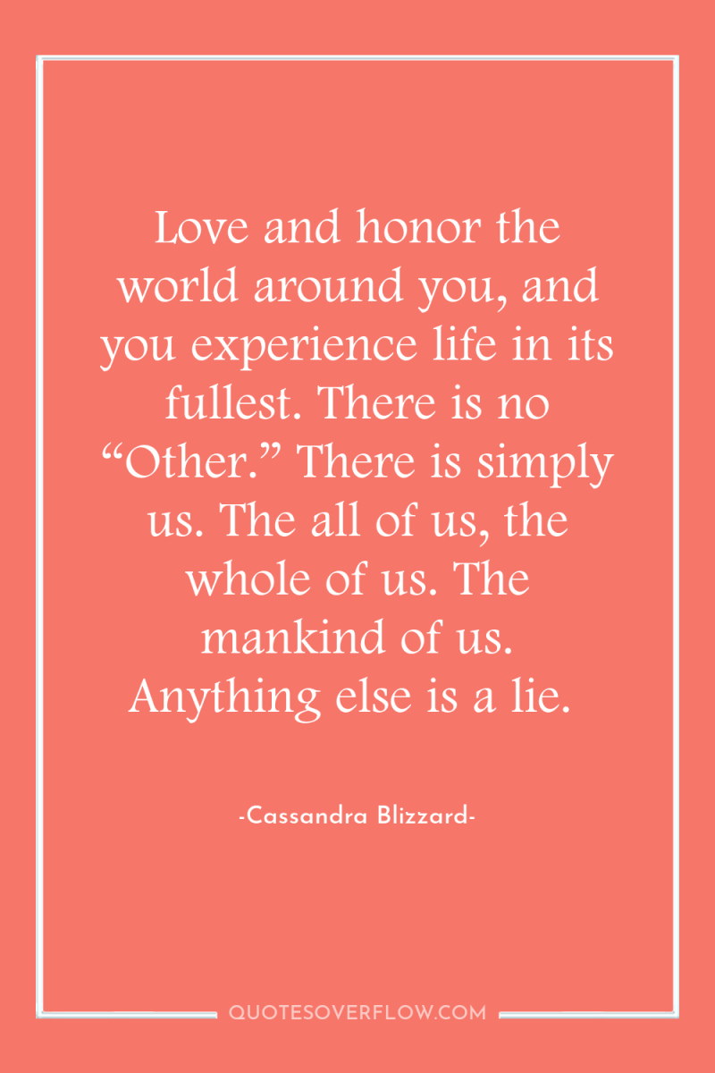 Love and honor the world around you, and you experience...