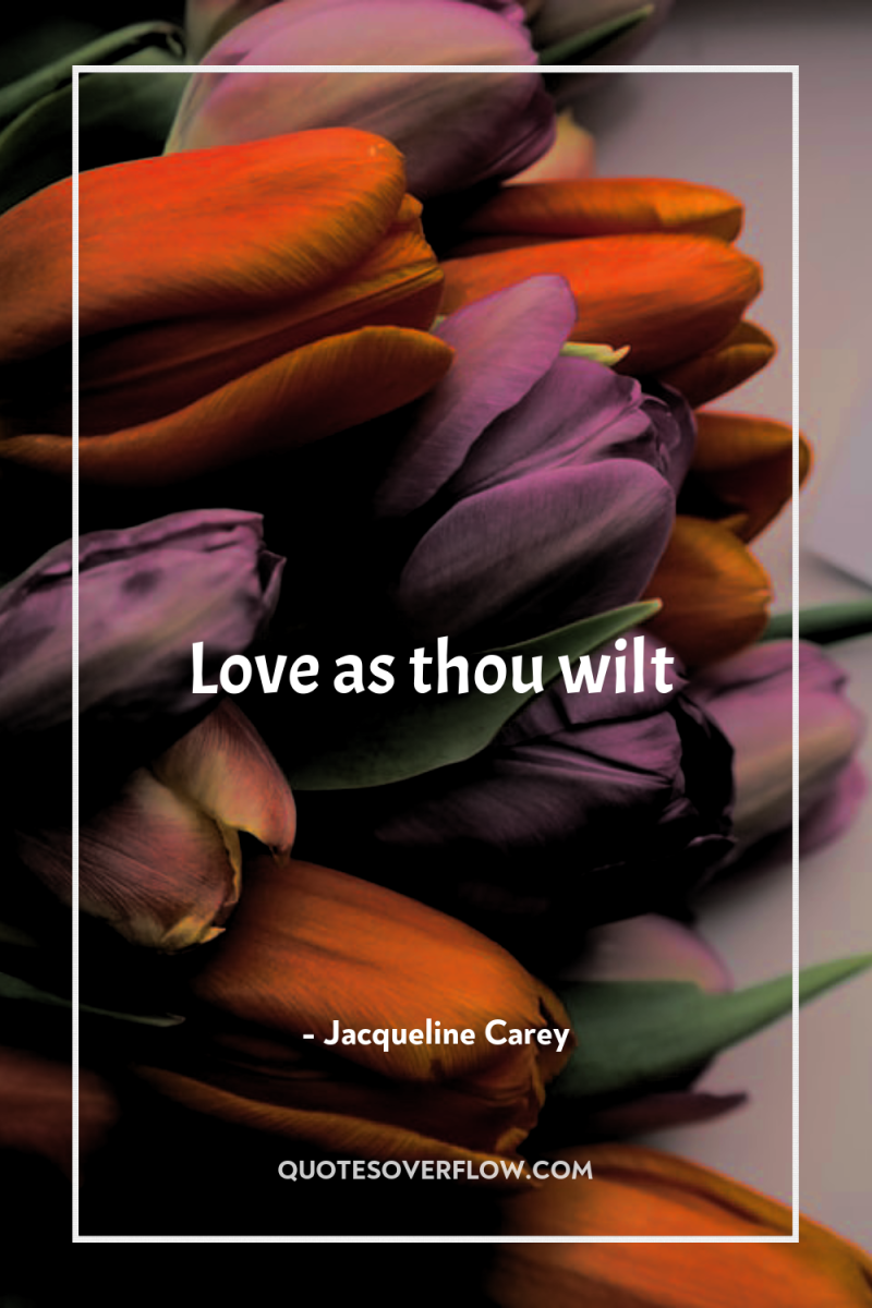 Love as thou wilt 