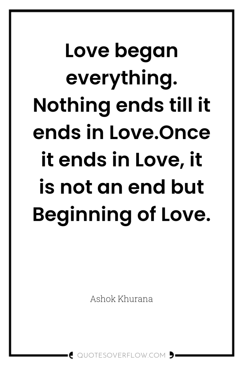 Love began everything. Nothing ends till it ends in Love.Once...