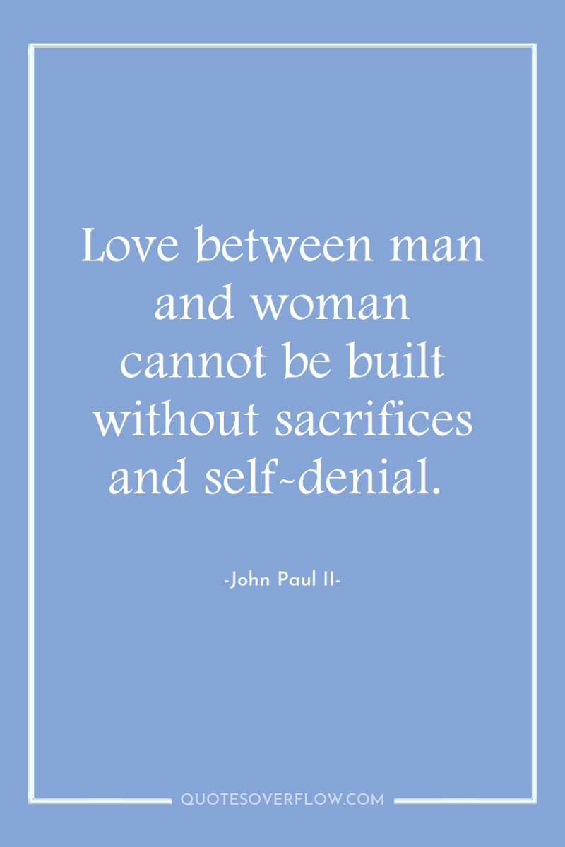 Love between man and woman cannot be built without sacrifices...