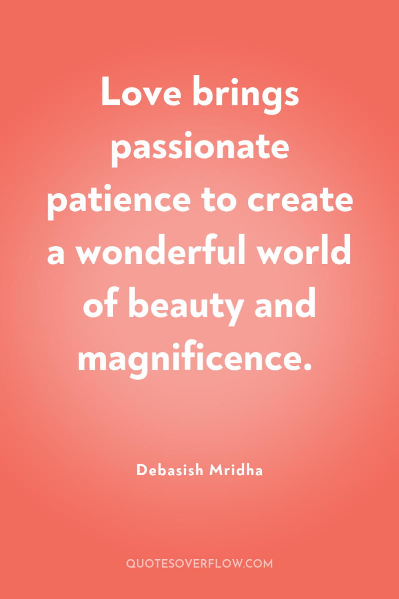 Love brings passionate patience to create a wonderful world of...
