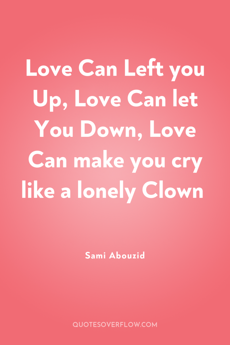 Love Can Left you Up, Love Can let You Down,...
