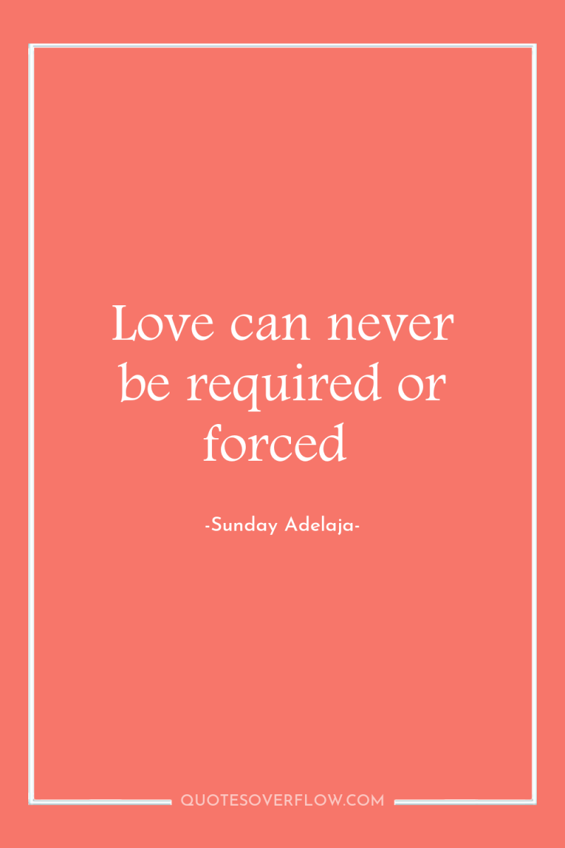 Love can never be required or forced 