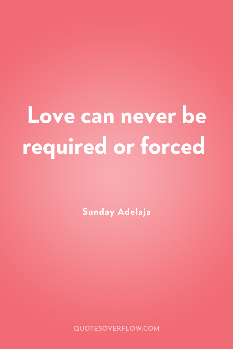 Love can never be required or forced 