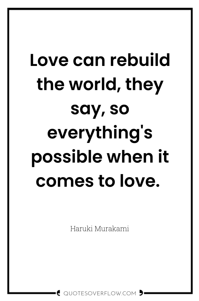 Love can rebuild the world, they say, so everything's possible...