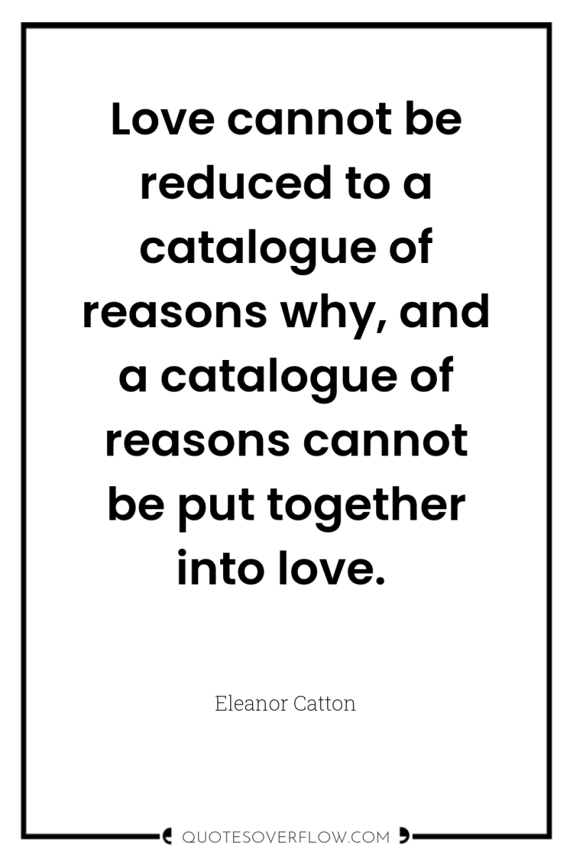 Love cannot be reduced to a catalogue of reasons why,...