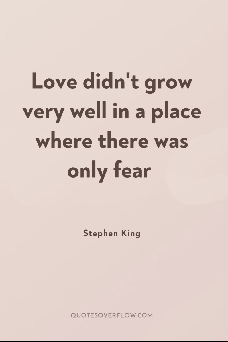 Love didn't grow very well in a place where there...