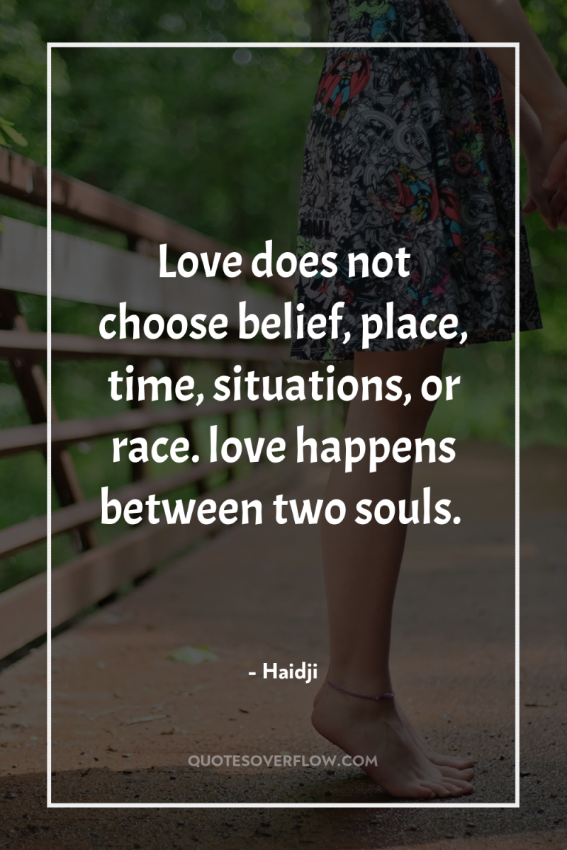 Love does not choose belief, place, time, situations, or race....