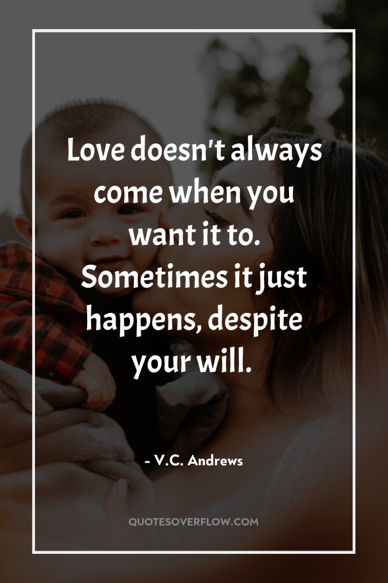 Love doesn't always come when you want it to. Sometimes...