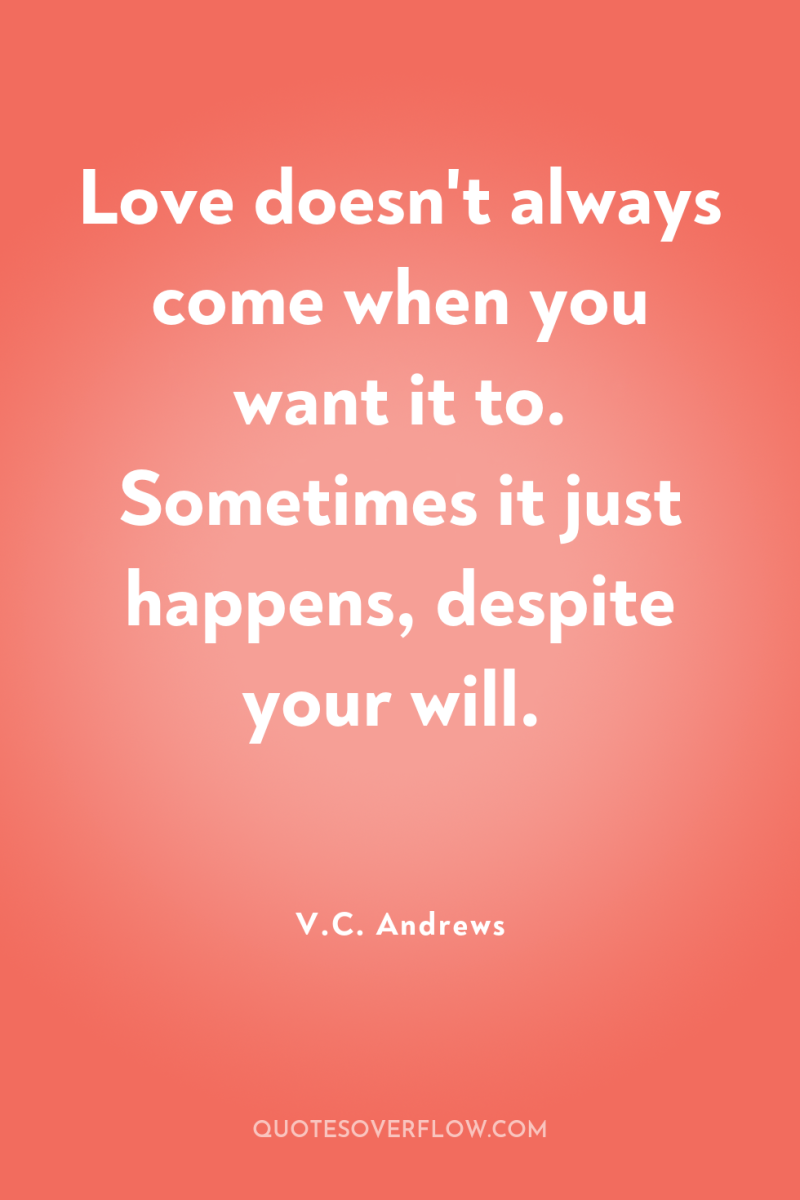 Love doesn't always come when you want it to. Sometimes...
