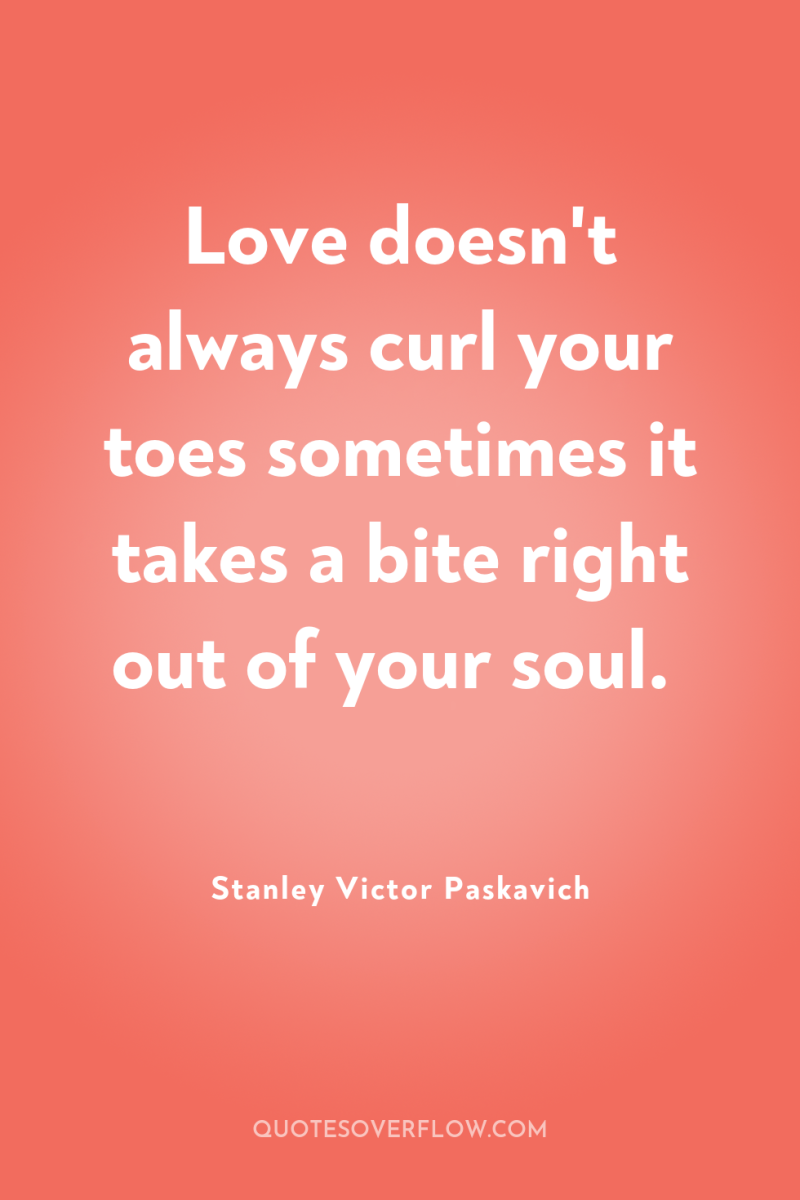 Love doesn't always curl your toes sometimes it takes a...