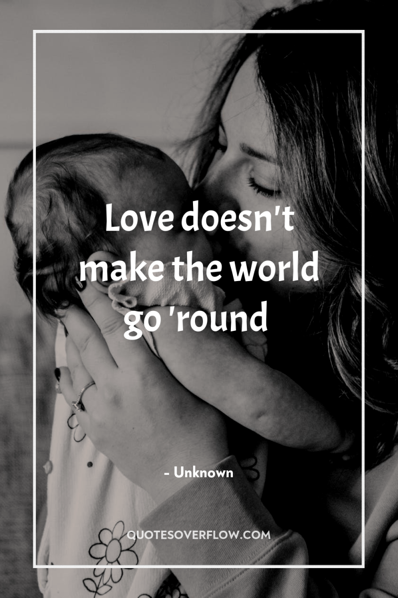 Love doesn't make the world go 'round 
