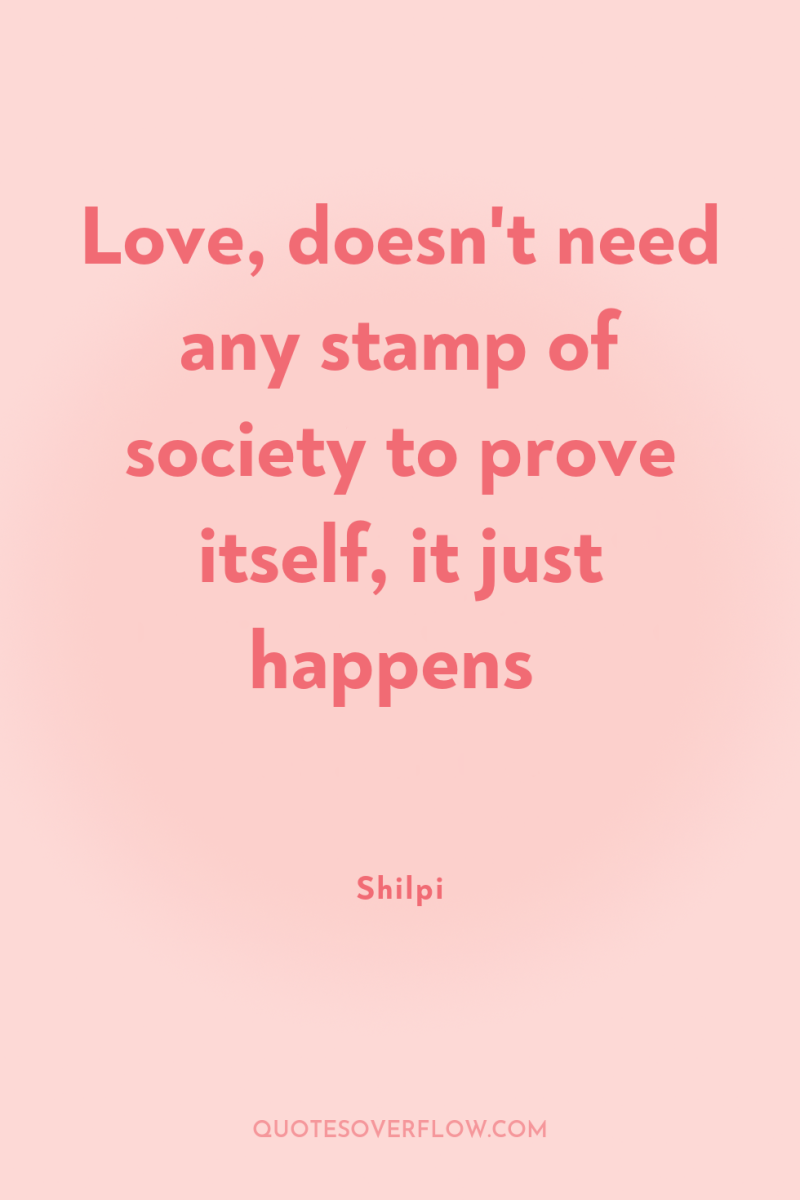 Love, doesn't need any stamp of society to prove itself,...