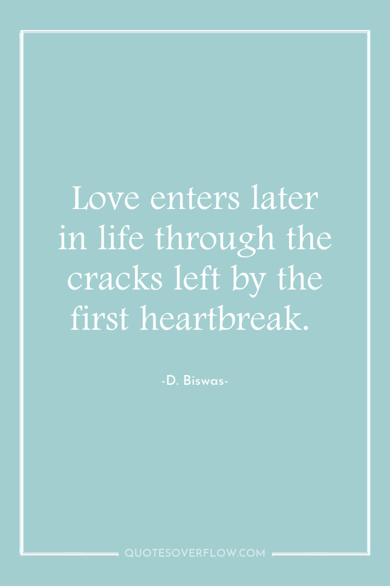 Love enters later in life through the cracks left by...