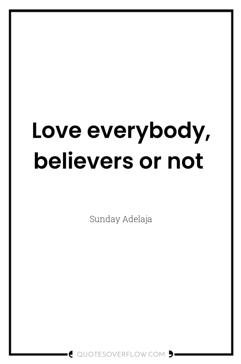 Love everybody, believers or not 