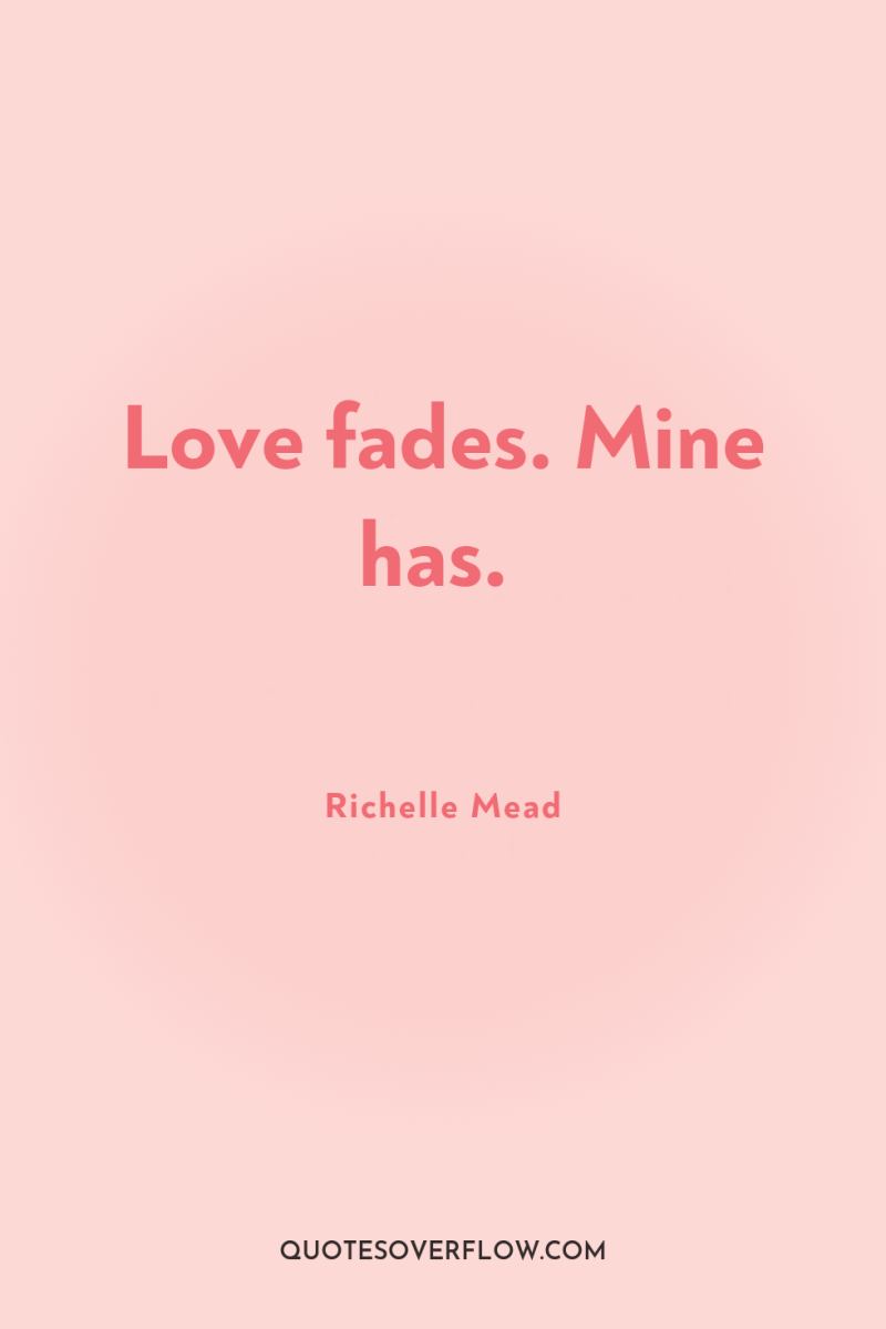 Love fades. Mine has. 