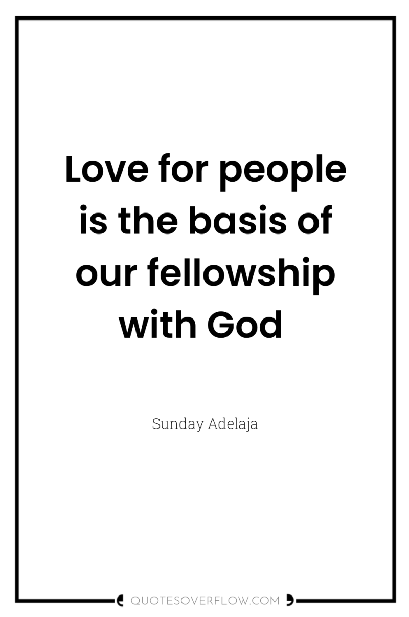 Love for people is the basis of our fellowship with...