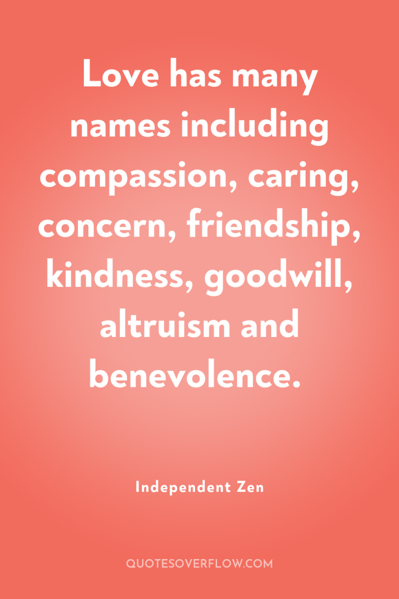 Love has many names including compassion, caring, concern, friendship, kindness,...