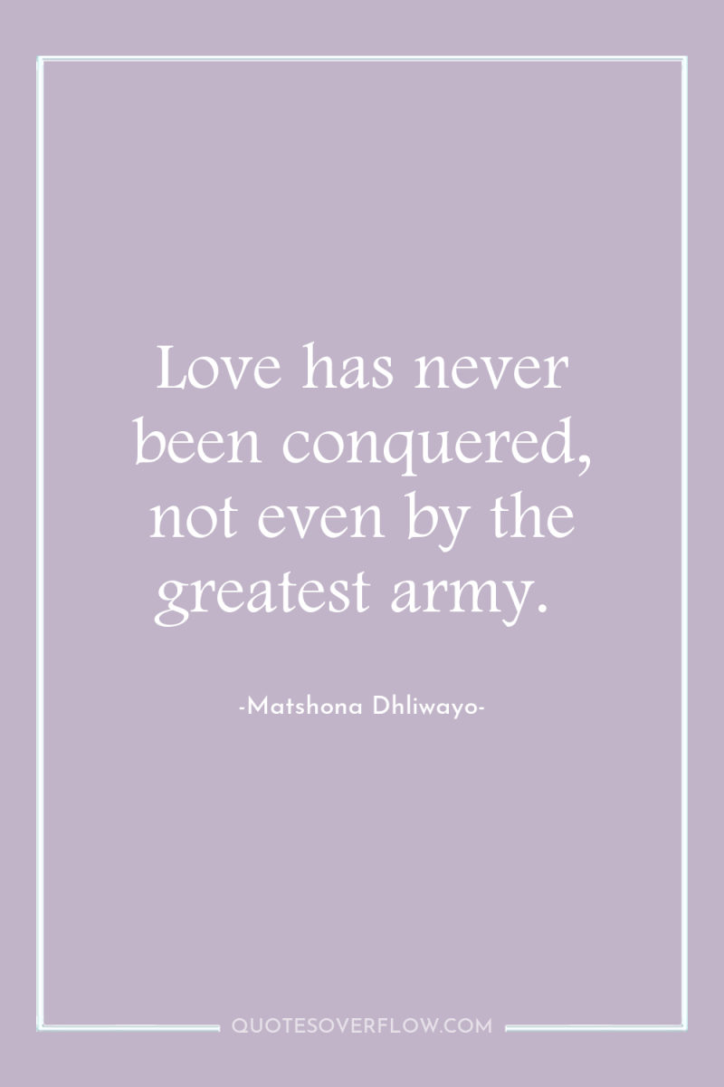 Love has never been conquered, not even by the greatest...