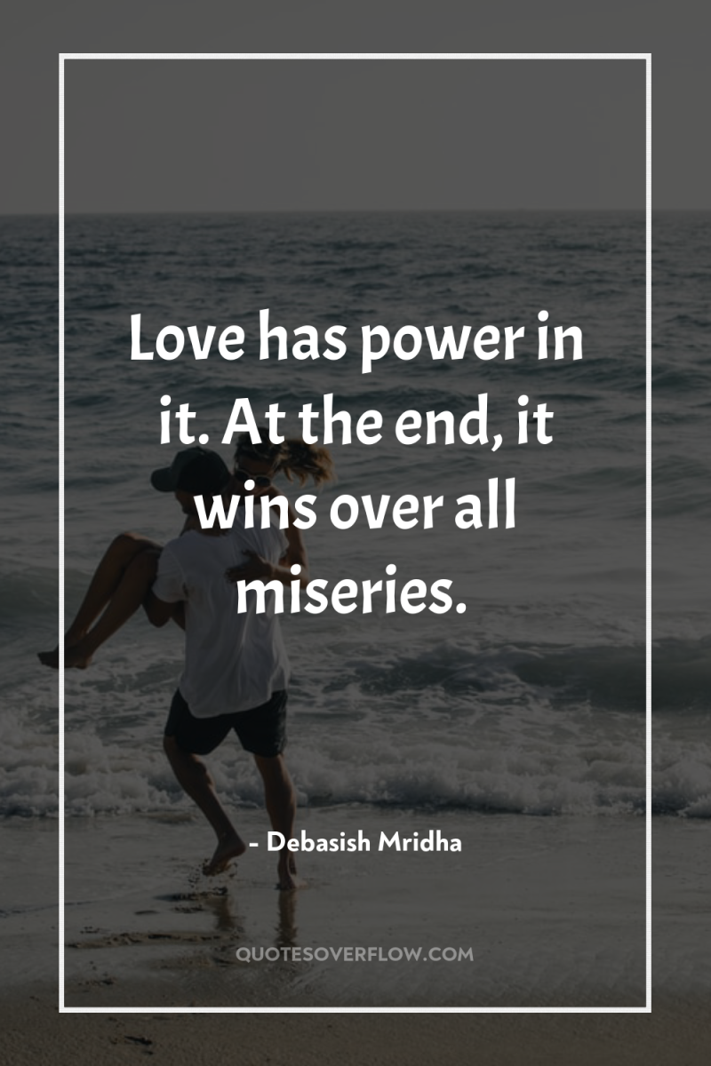 Love has power in it. At the end, it wins...