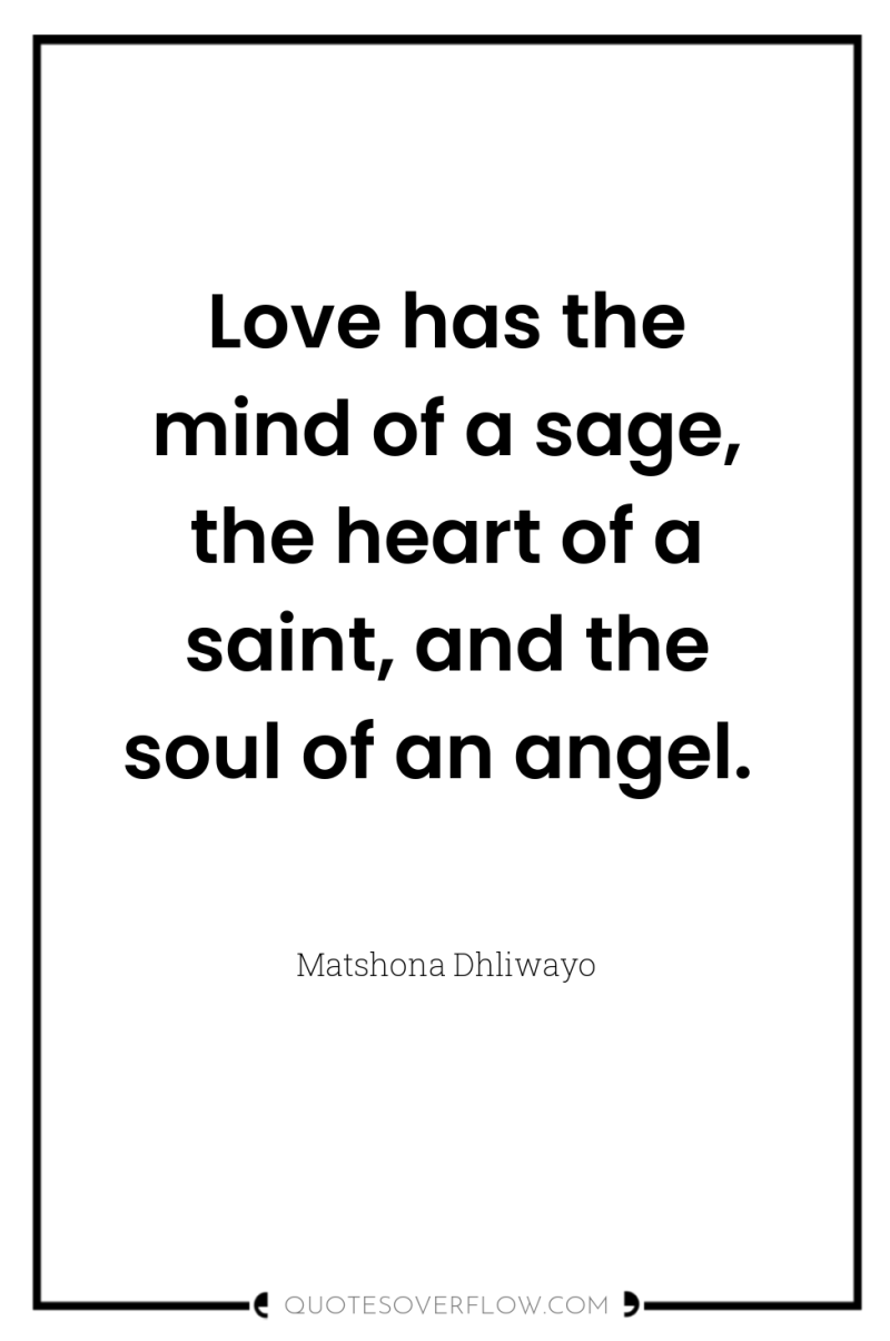 Love has the mind of a sage, the heart of...