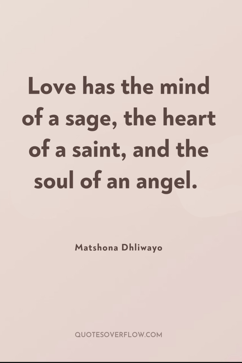Love has the mind of a sage, the heart of...