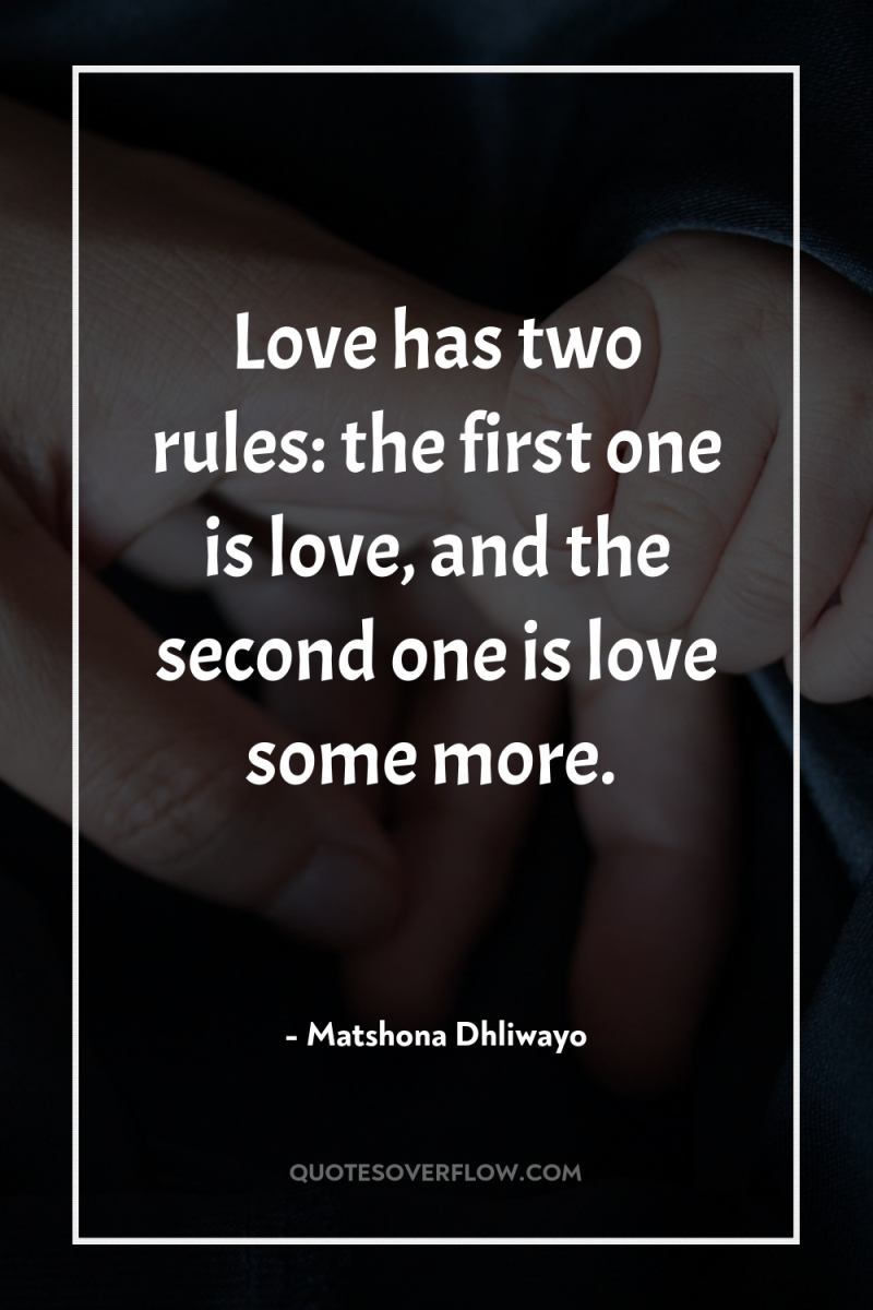Love has two rules: the first one is love, and...