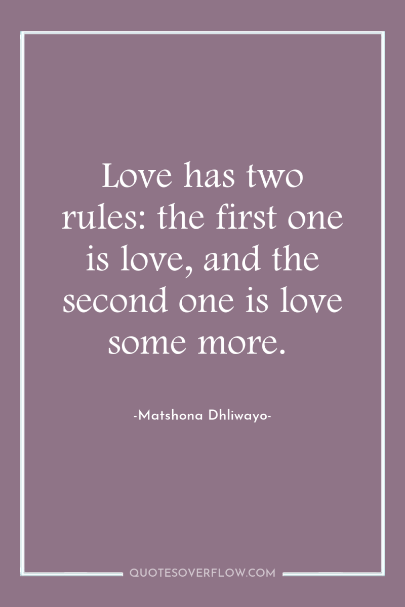 Love has two rules: the first one is love, and...