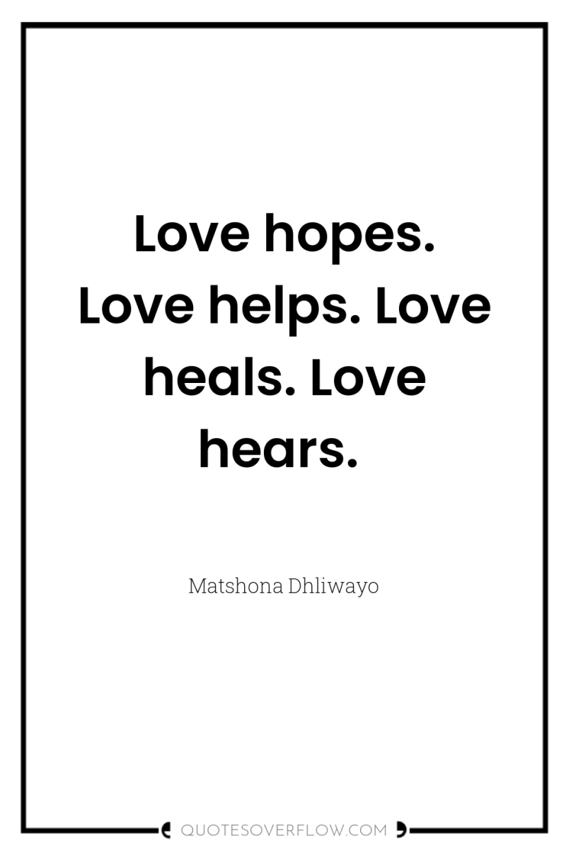 Love hopes. Love helps. Love heals. Love hears. 