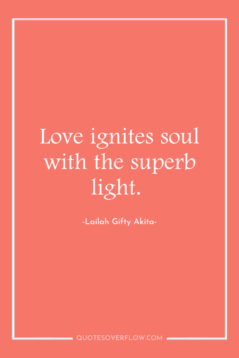 Love ignites soul with the superb light. 