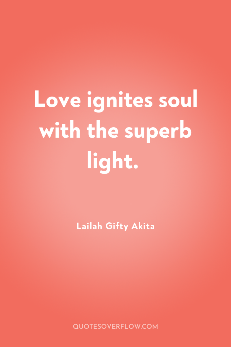 Love ignites soul with the superb light. 