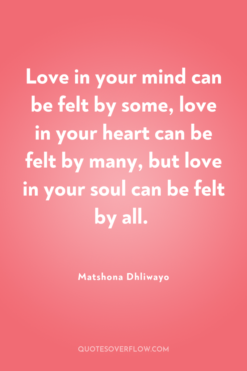 Love in your mind can be felt by some, love...
