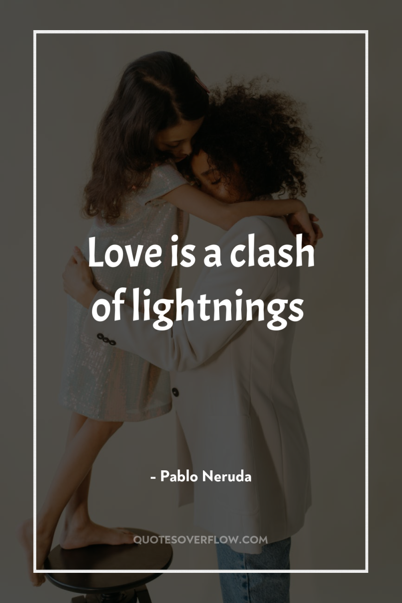 Love is a clash of lightnings 
