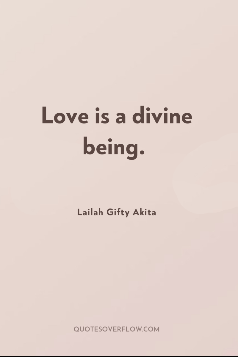Love is a divine being. 