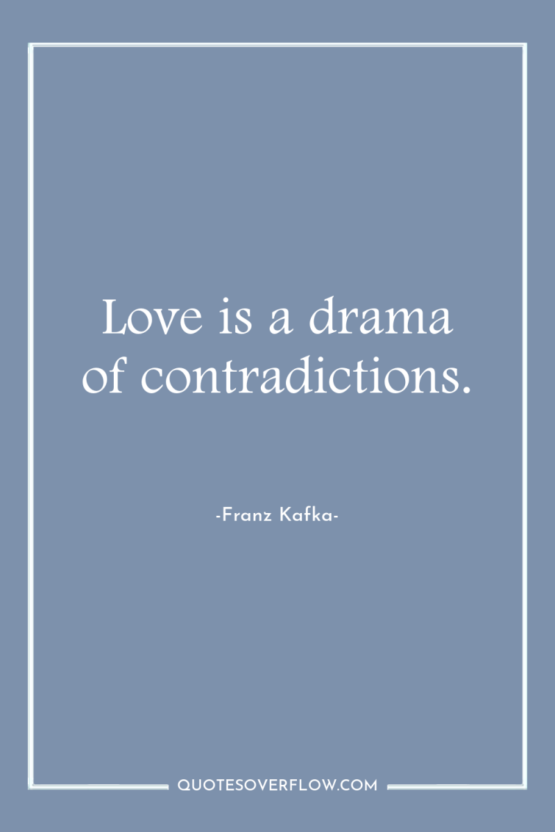 Love is a drama of contradictions. 
