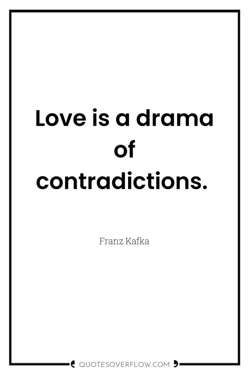 Love is a drama of contradictions. 