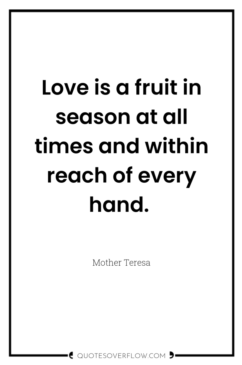 Love is a fruit in season at all times and...
