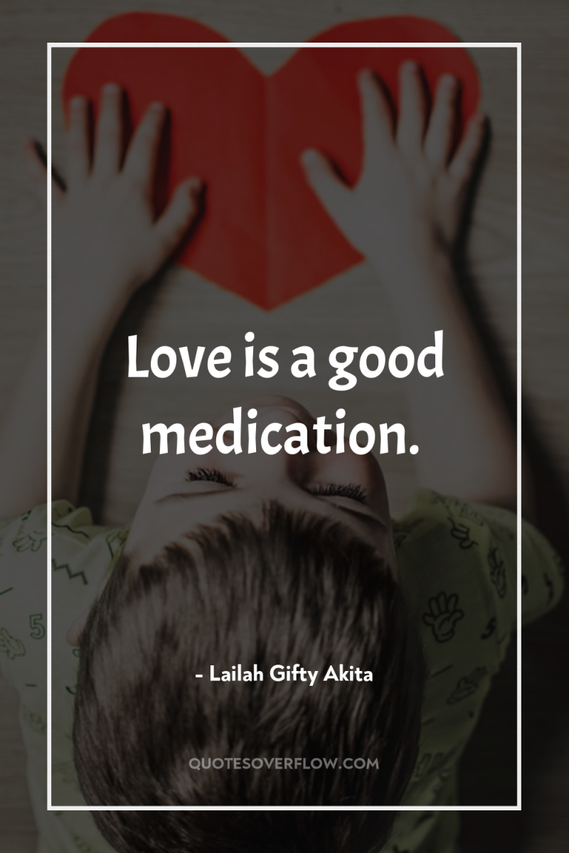 Love is a good medication. 