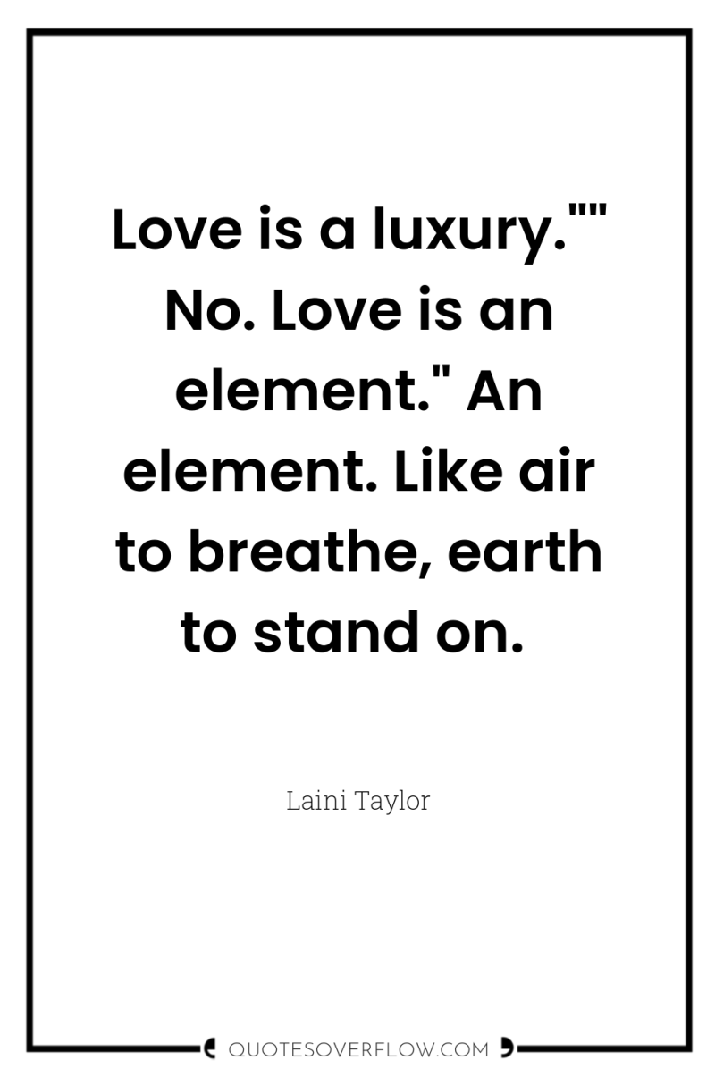 Love is a luxury.