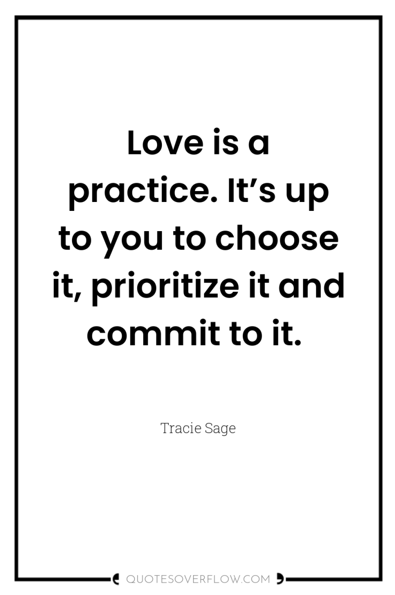 Love is a practice. It’s up to you to choose...